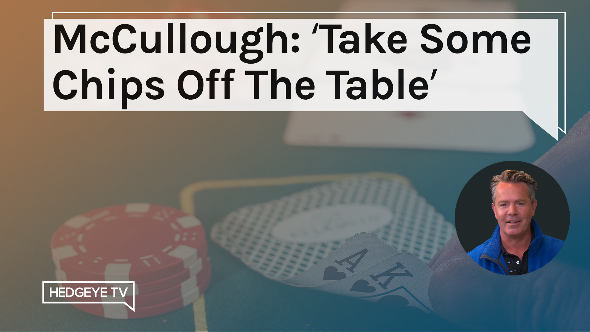 McCullough “Take Some Chips Off The Table”